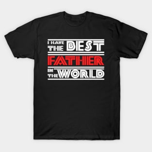 I have the best father in the world T-Shirt